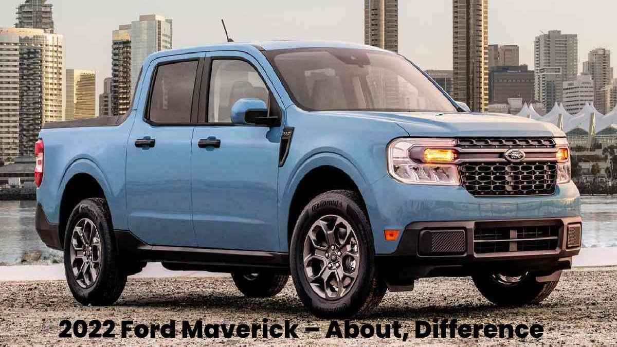 2022 Ford Maverick – About, Difference vs 2021 Maverick, Exterior, and More