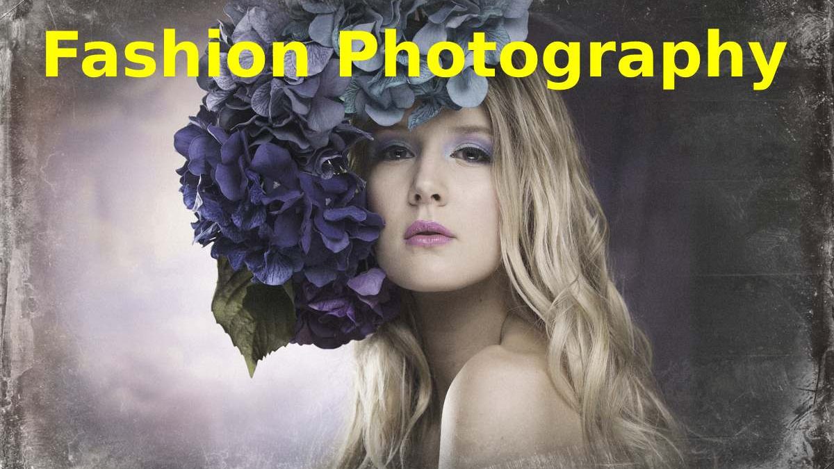 Fashion Photography- About, Types, Client, and More