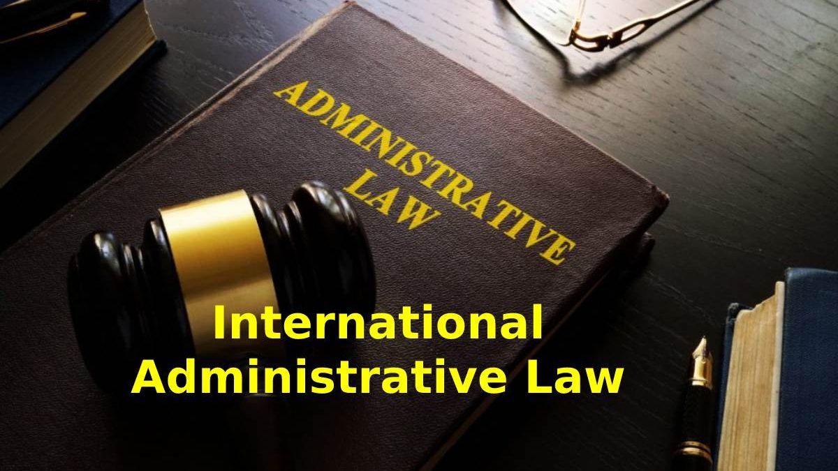 International Administrative Law  – Full Overview