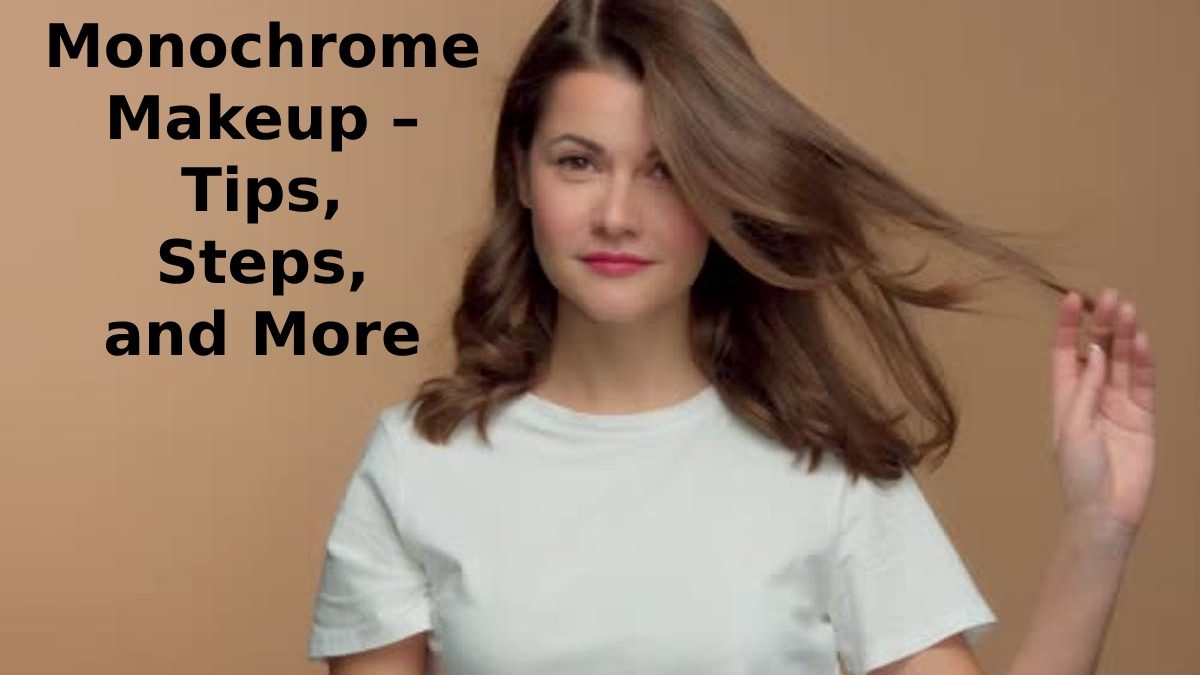 Monochrome Makeup – Tips, Steps, and More