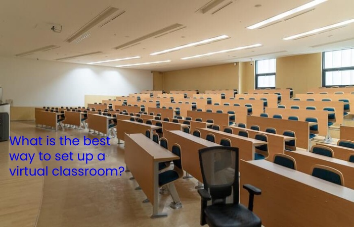 What is the best way to set up a virtual classroom