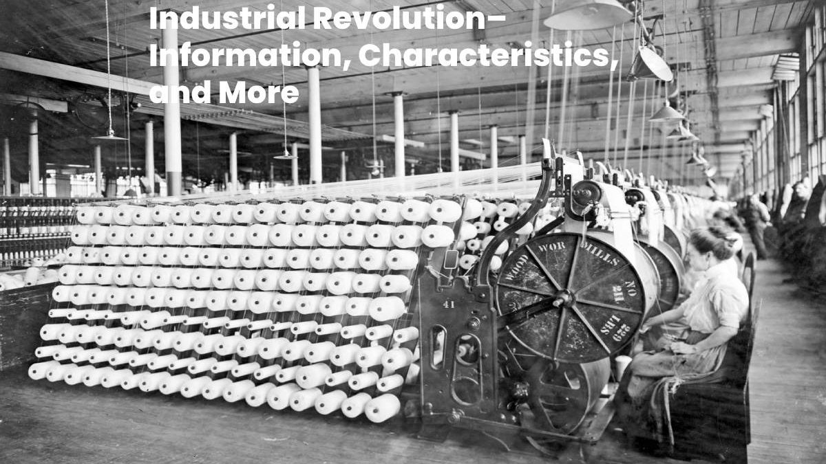 Industrial Revolution– Information, Characteristics, and More