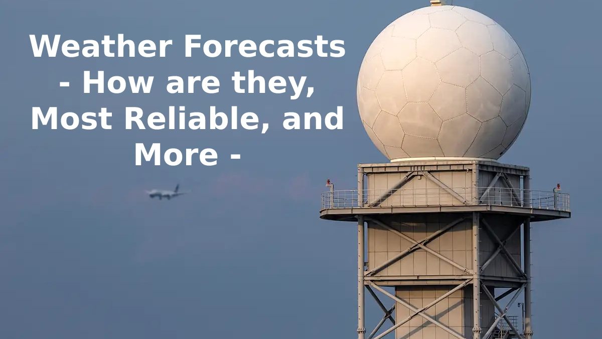 Weather Forecasts – How are they, Most Reliable, and More