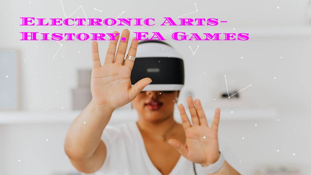 Electronic Arts – History of EA Games