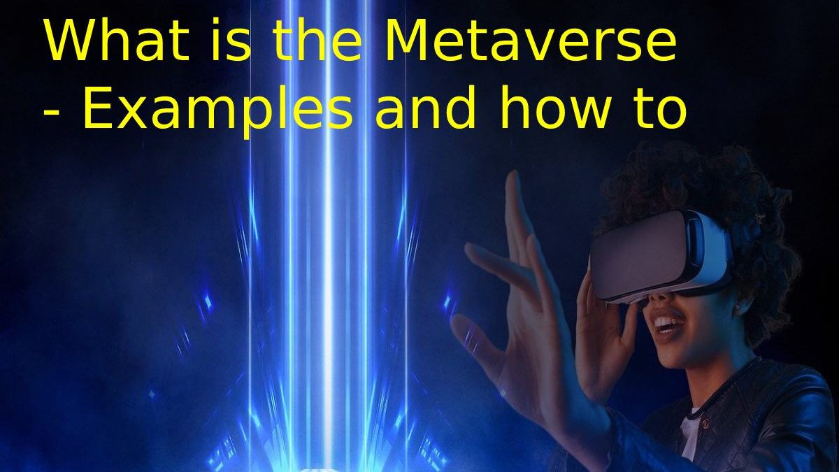 What is the Metaverse – Examples and how to Access it