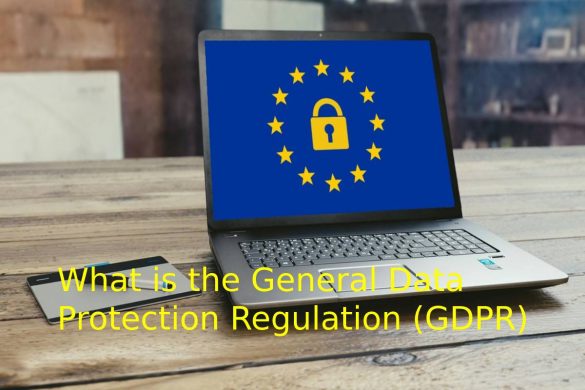 What is the General Data Protection Regulation (GDPR)
