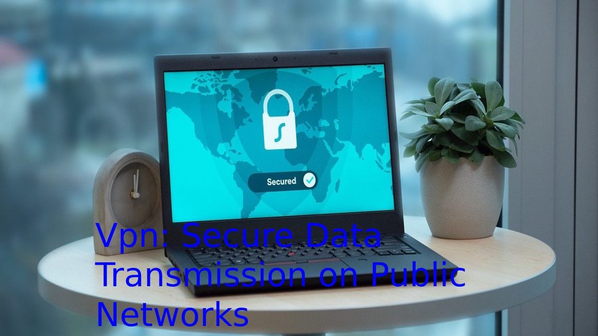 Vpn: Secure Data Transmission on Public Networks