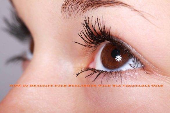 How to Beautify your Eyelashes with Six Vegetable Oils