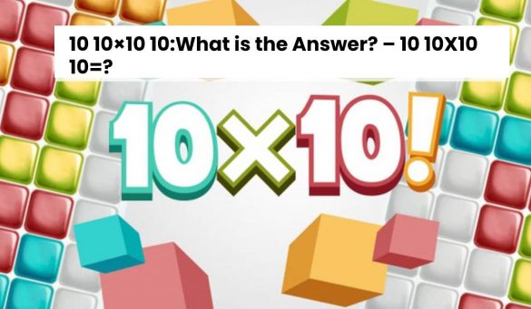 10 10×10 10_What is the Answer_ – 10 10X10 10=_