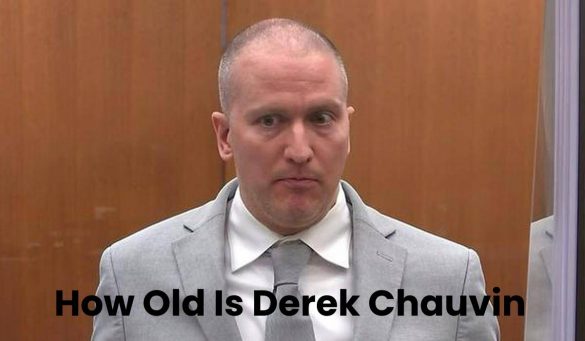 How Old Is Derek Chauvin