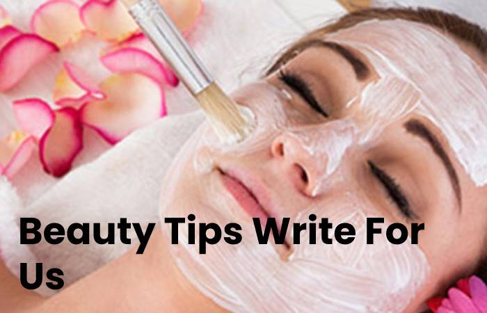 Beauty Tips Write For Us