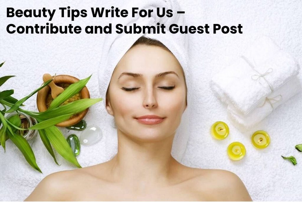 Beauty Tips Write For Us
