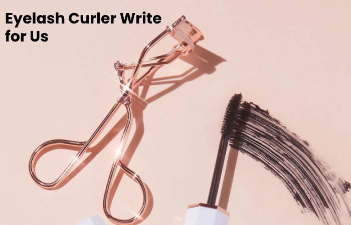 Eyelash Curler Write for Us