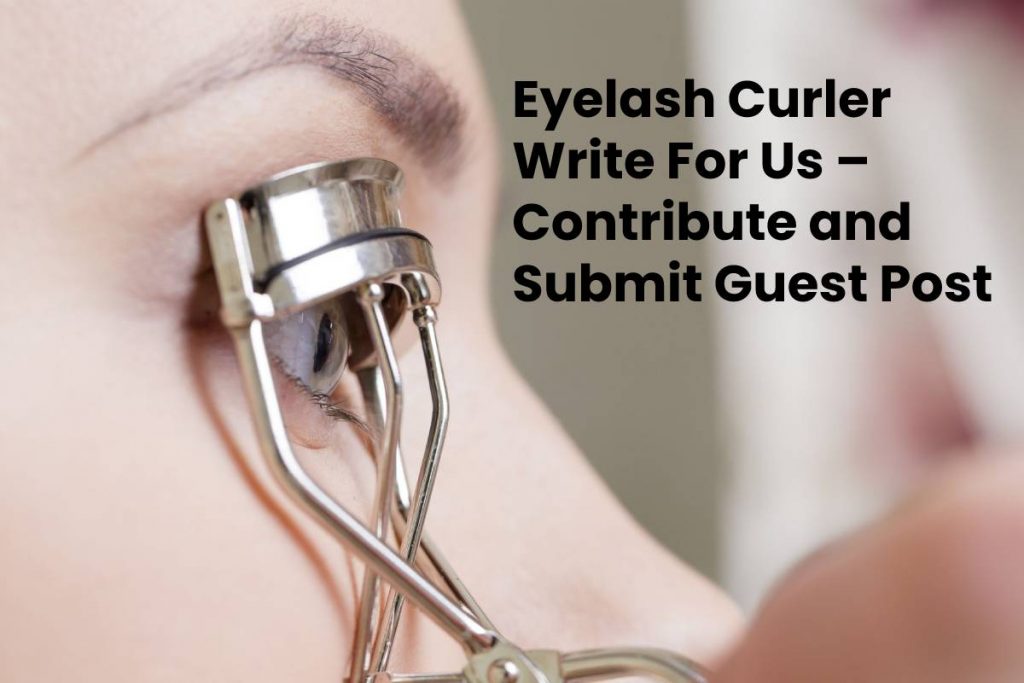 Eyelash Curler Write for Us