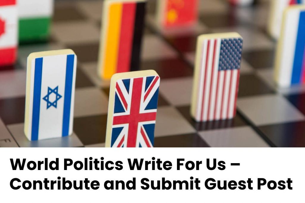 World Politics Write For Us