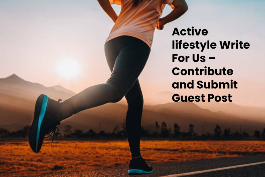 Active lifestyle Write For Us