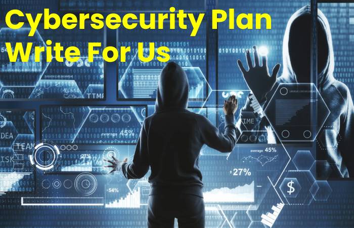 Cybersecurity Plan Write For Us