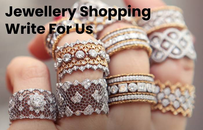 Jewellery Shopping Write For Us 