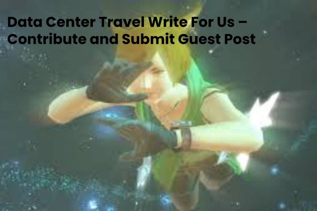 Data Center Travel Write For Us