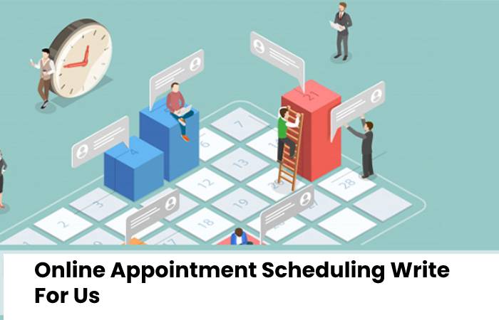 Online Appointment Scheduling Write For Us