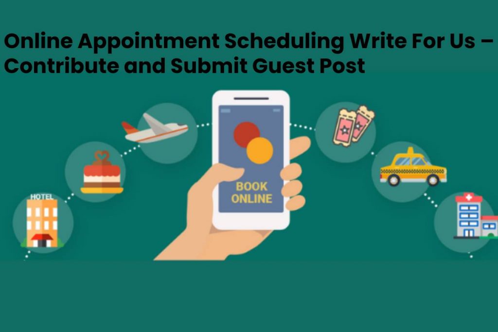 Online Appointment Scheduling Write For Us
