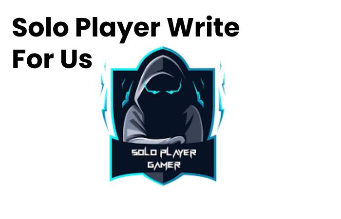 Solo Player Write For Us – Contribute and Submit Guest Post 