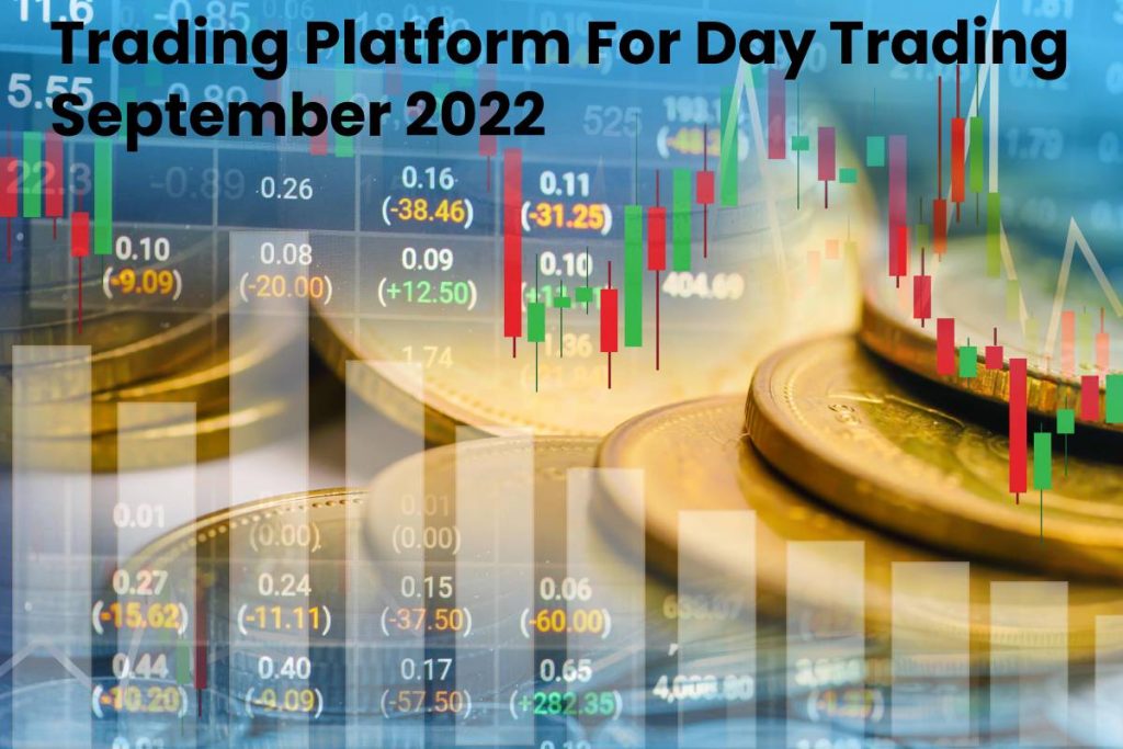 Trading Platform For Day Trading September 2022