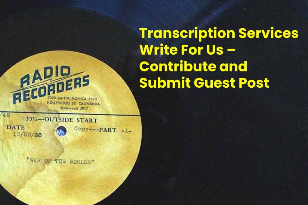 Transcription Services Write For Us