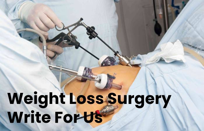 Weight Loss Surgery Write For Us 