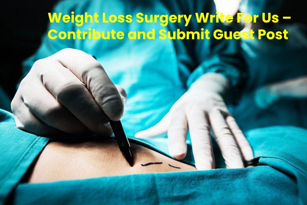 Weight Loss Surgery Write For Us