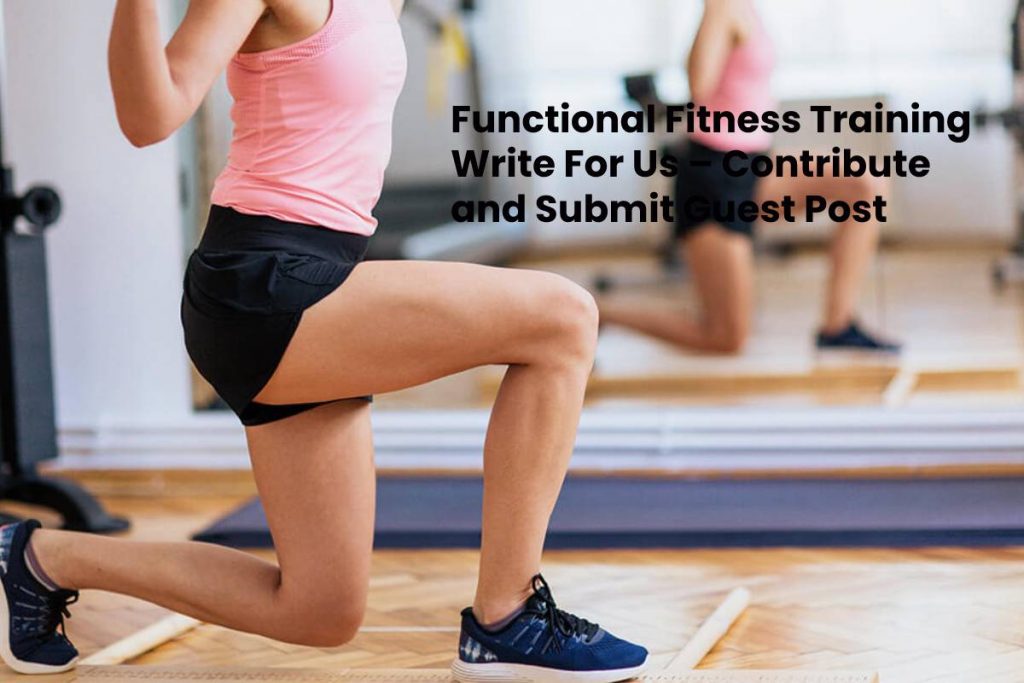 Functional Fitness Training Write For Us – Contribute and Submit Guest Post (1)