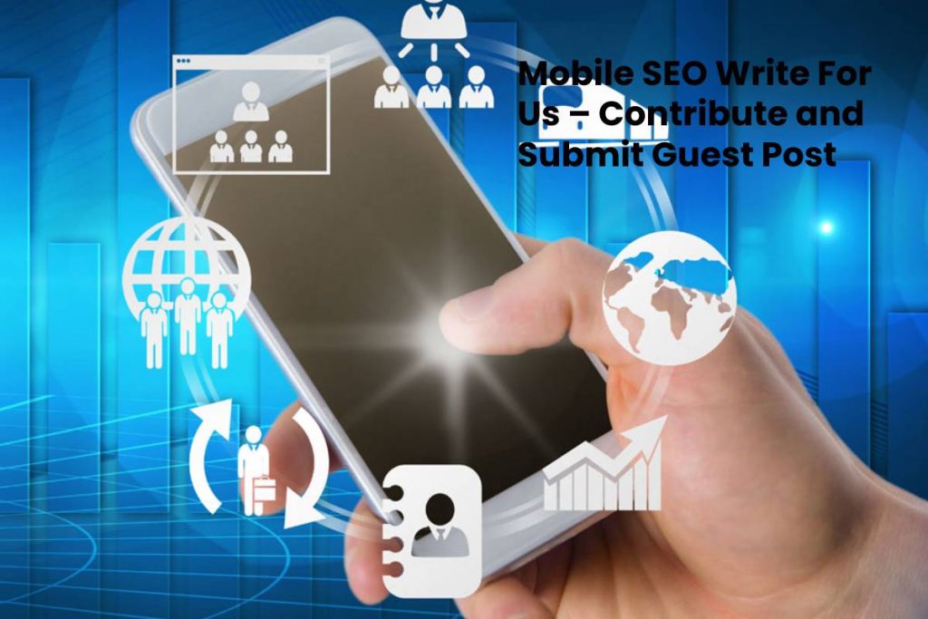 Mobile SEO Write For Us – Contribute and Submit Guest Post (1)