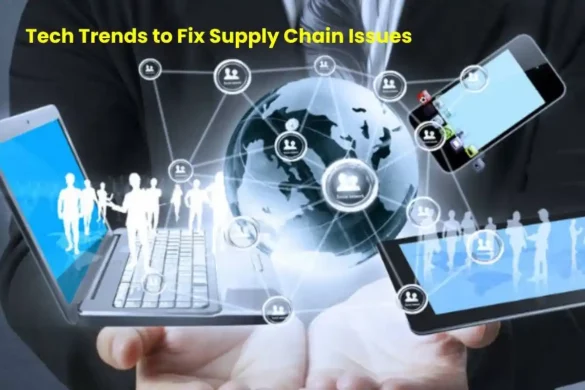 Tech Trends to Fix Supply Chain Issues