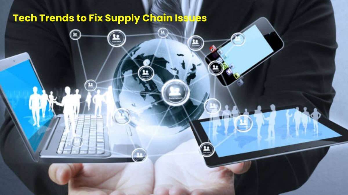 Tech Trends to Fix Supply Chain Issues