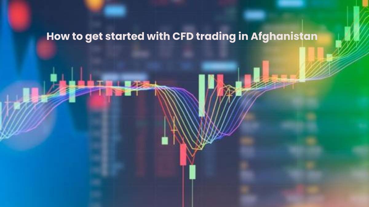 How to get started with CFD trading in Afghanistan