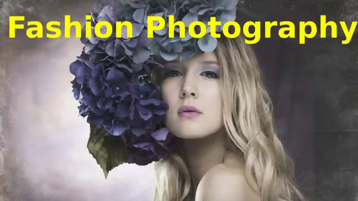 Fashion Photography- About, Types, Client, and More