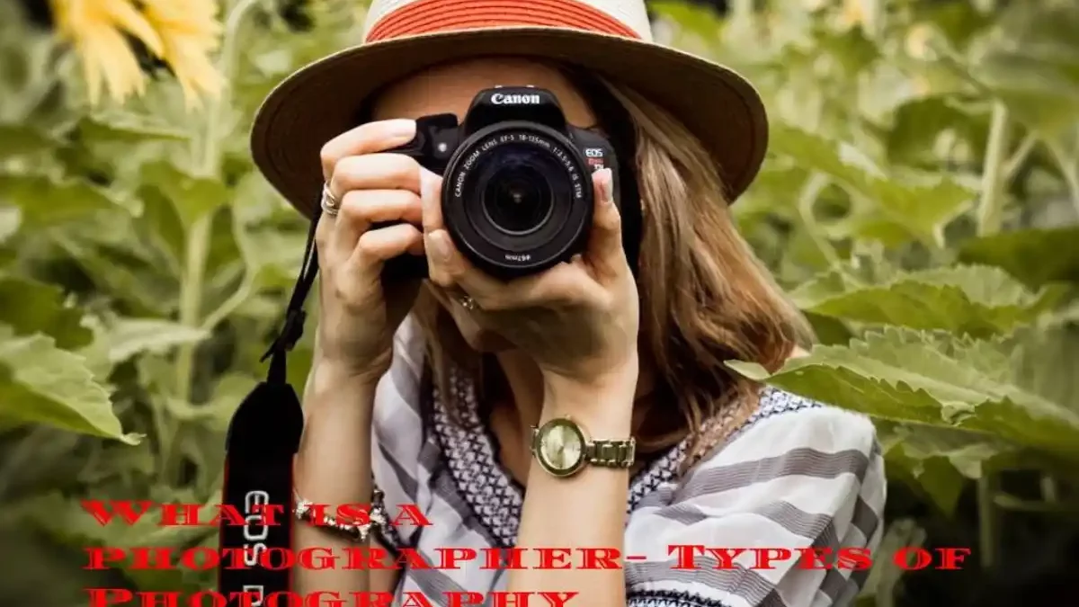 What is a Photographer? Types of Photography