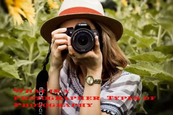 What is a photographer- Types of Photography