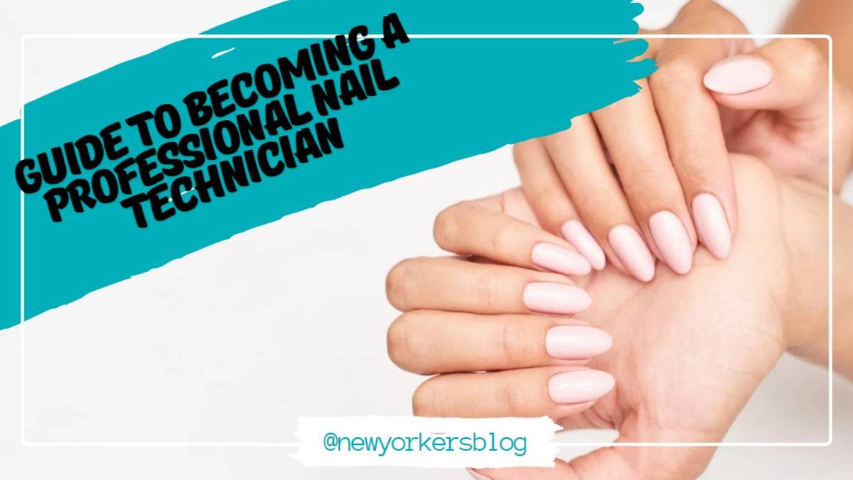 Guide to Becoming a Professional Nail Technician