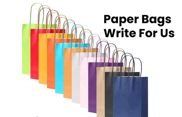 Paper Bags Write For Us – Contribute and Submit Guest Post