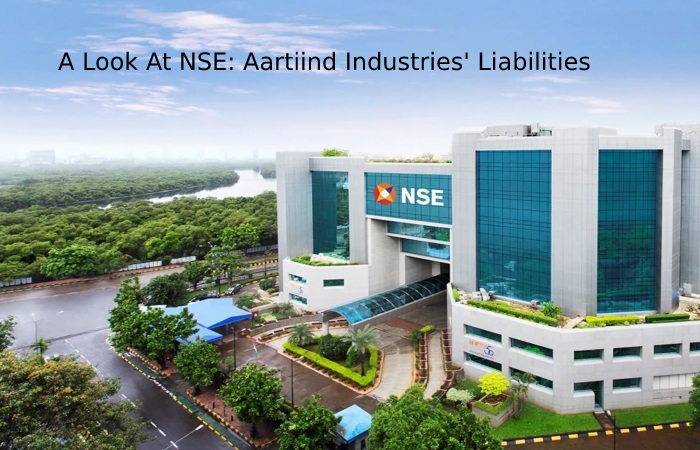 A Look At NSE_ Aartiind Industries' Liabilities