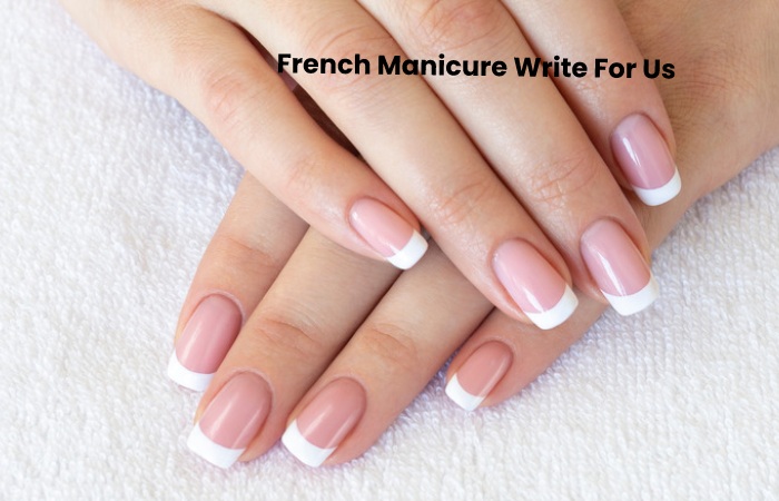 French Manicure Write For Us – Contribute And Submit Guest Post
