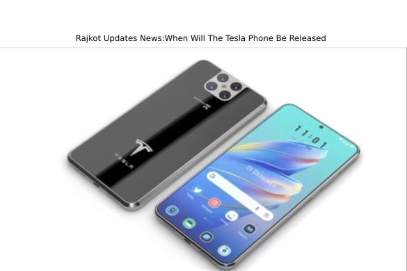 Rajkot Updates News_When Will The Tesla Phone Be Released
