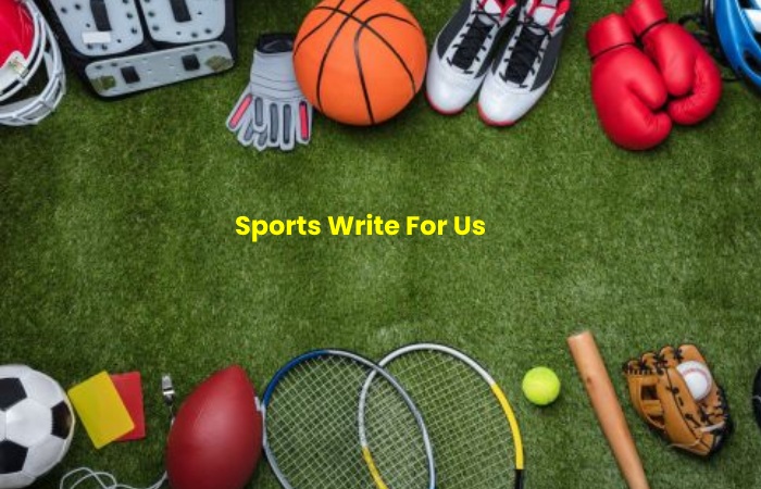 Sports Write For Us – Contribute And Submit Guest Post
