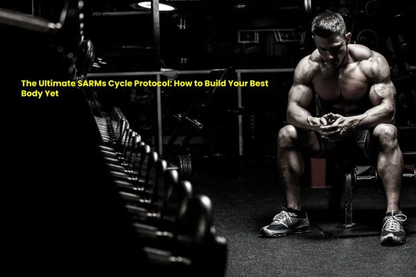 The Ultimate SARMs Cycle Protocol_ How to Build Your Best Body Yet