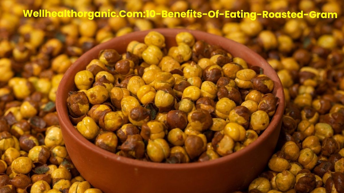 Wellhealthorganic.Com:10-Benefits-Of-Eating-Roasted-Gram