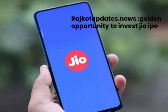 Rajkotupdates.news _golden opportunity to invest jio ipo (1)