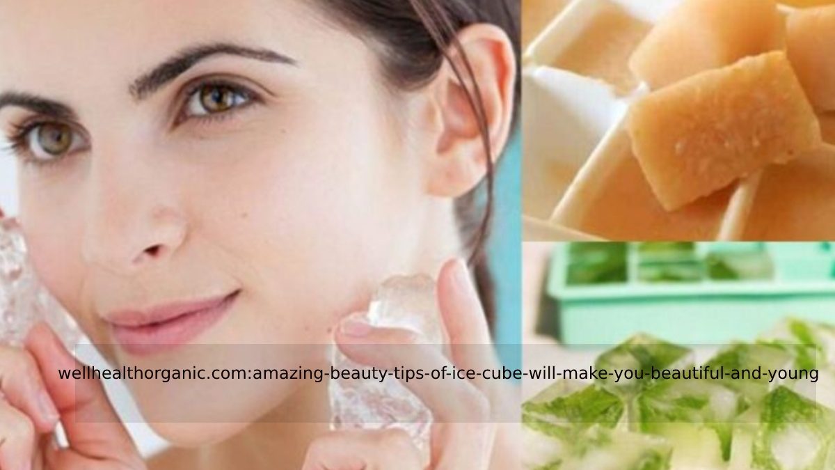 wellhealthorganic.com:amazing-beauty-tips-of-ice-cube-will-make-you-beautiful-and-young