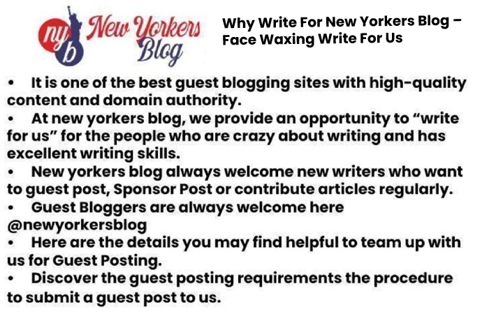 Why Write For New Yorkers Blog – Face Waxing Write For Us