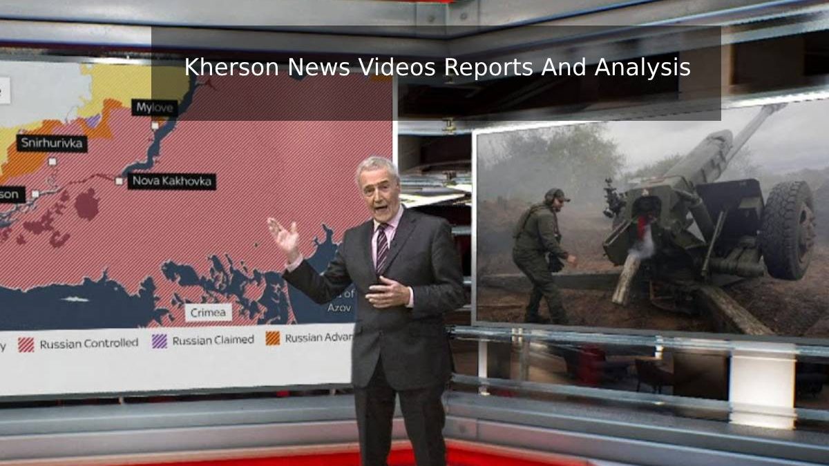 Kherson News Videos Reports And Analysis